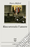 Rincorrendo l'amore libro di Mitford Nancy