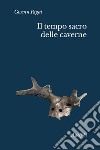 Il tempo sacro delle caverne. Da Chauvet a Lascaux, le ipotesi della scienza libro