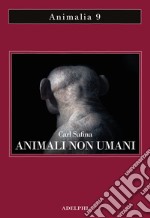 Animali non umani. Famiglia, bellezza e pace nelle culture animali libro