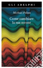 Come cambiare la tua mente libro