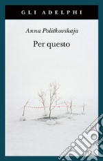 Per questo. Alle radici di una morte annunciata. Articoli 1999-2006 libro