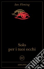 Solo per i tuoi occhi libro