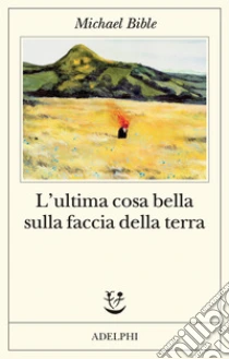 L'ultima cosa bella sulla faccia della terra