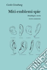 Miti emblemi spie. Morfologia e storia. Nuova ediz. libro