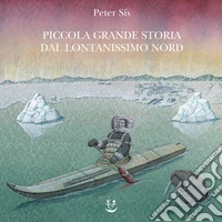 Piccola grande storia dal lontanissimo Nord. Ediz. a colori libro