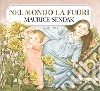 Nel mondo la fuori. Ediz. illustrata libro di Sendak Maurice