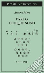 Parlo dunque sono. Istantanee sul linguaggio. Ediz. ampliata libro