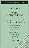 Parlo dunque sono. Istantanee sul linguaggio. Ediz. ampliata libro di Moro Andrea