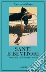 Santi e bevitori. Un viaggio alcolico in terre astemie libro