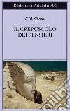 Il crepuscolo dei pensieri libro di Cioran Emil M.