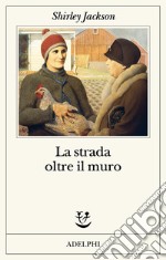 La strada oltre il muro libro