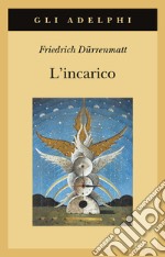 L'incarico ovvero Sull'osservare di chi osserva gli osservatori. Novella in ventiquattro frasi libro