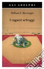 I ragazzi selvaggi. Un libro dei morti libro