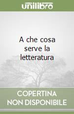 A che cosa serve la letteratura