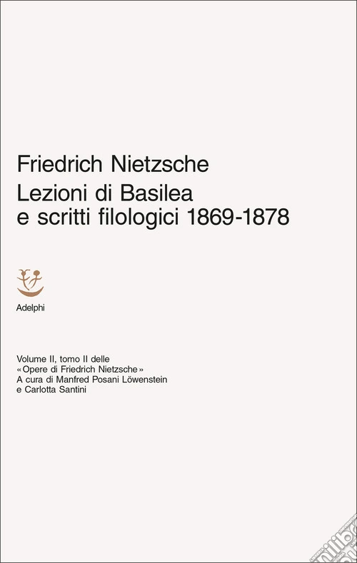Lezioni di Basilea e scritti filologici 1869-1878. Opere di Friedrich Nietzsche. Vol. 2/2