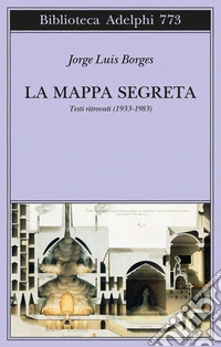 La mappa segreta. Testi ritrovati (1933-1983) libro