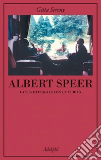 Albert Speer. La sua battaglia con la verità libro