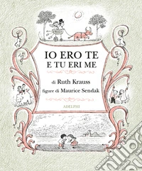 Io ero te e tu eri me. Ediz. illustrata