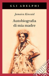 Autobiografia di mia madre. Nuova ediz. libro