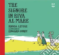 Tre signore in riva al mare. Ediz. a colori libro
