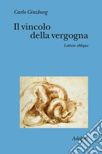 Il vincolo della vergogna. Letture oblique libro