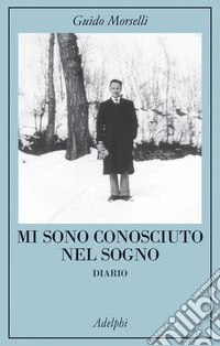Mi sono conosciuto nel sogno. Diario. Nuova ediz.