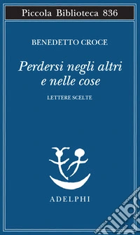 Perdersi negli altri e nelle cose. Lettere scelte