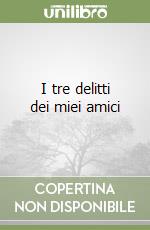 I tre delitti dei miei amici