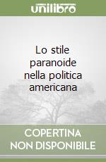 Lo stile paranoide nella politica americana libro