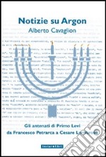 Notizie su Argon. Gli antenati di Primo Levi da Francesco Petrarca a Cesare Lombroso libro