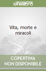 Vita, morte e miracoli libro