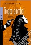 Troppo piombo libro