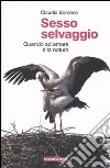 Sesso selvaggio. Quando ad amare è la natura libro di Bordese Claudia