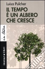 Il tempo è un albero che cresce libro