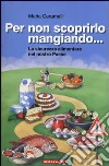 Per non scoprirlo mangiando... La sicurezza alimentare nel nostro Paese libro