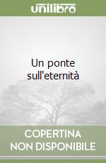 Un ponte sull'eternità libro