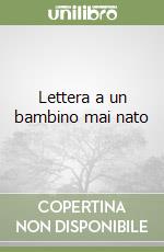 Lettera a un bambino mai nato libro