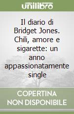 Il diario di Bridget Jones. Chili, amore e sigarette: un anno appassionatamente single libro