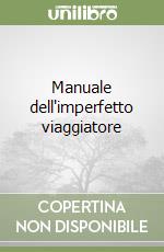 Manuale dell'imperfetto viaggiatore libro