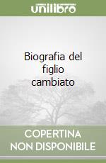 Biografia del figlio cambiato libro