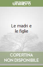 Le madri e le figlie libro