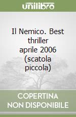 Il Nemico. Best thriller aprile 2006 (scatola piccola) libro