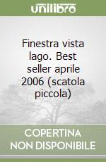 Finestra vista lago. Best seller aprile 2006 (scatola piccola) libro