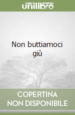 Non buttiamoci giù libro