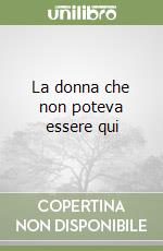 La donna che non poteva essere qui