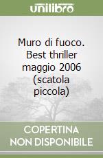 Muro di fuoco. Best thriller maggio 2006 (scatola piccola) libro