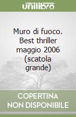 Muro di fuoco. Best thriller maggio 2006 (scatola grande) libro