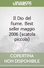 Il Dio del fiume. Best seller maggio 2006 (scatola piccola) libro