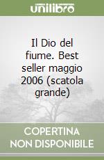 Il Dio del fiume. Best seller maggio 2006 (scatola grande) libro