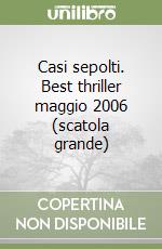 Casi sepolti. Best thriller maggio 2006 (scatola grande) libro